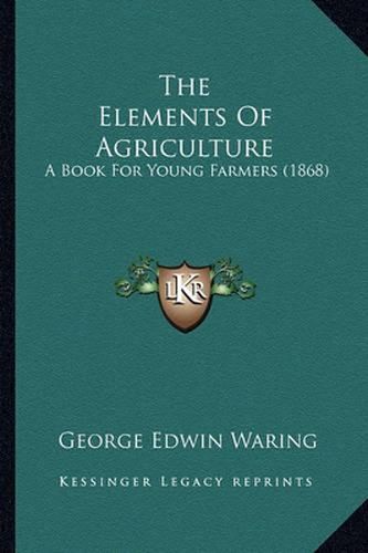 The Elements of Agriculture: A Book for Young Farmers (1868)