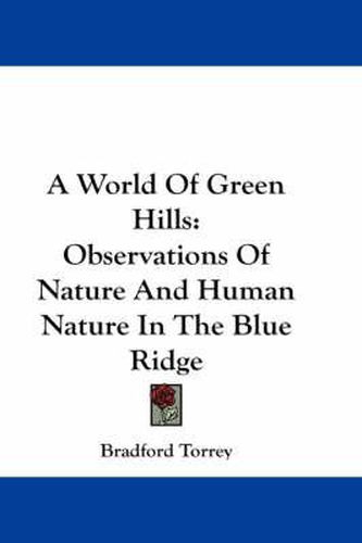 Cover image for A World of Green Hills: Observations of Nature and Human Nature in the Blue Ridge