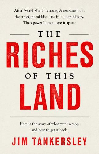 Cover image for The Riches of This Land: The Untold, True Story of America's Middle Class