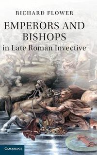 Cover image for Emperors and Bishops in Late Roman Invective