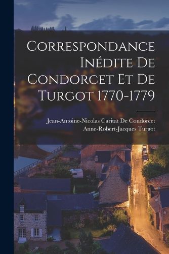 Cover image for Correspondance Inedite De Condorcet Et De Turgot 1770-1779