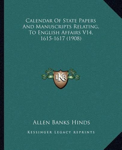 Cover image for Calendar of State Papers and Manuscripts Relating, to English Affairs V14, 1615-1617 (1908)