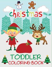 Cover image for Christmas Toddler Coloring Book: Christmas Coloring Book for Children, Ages 1-3, Ages 2-4, Preschool