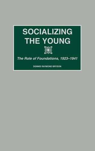 Cover image for Socializing the Young: The Role of Foundations, 1923-1941