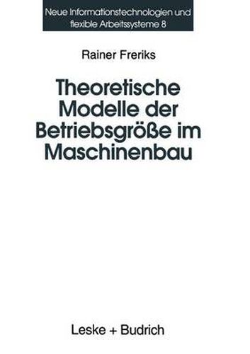 Cover image for Theoretische Modelle Der Betriebsgroesse Im Maschinenbau: Koordination Und Kontrollmechanismen Bei Organisatorischem Wachstum