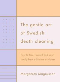 Cover image for The Gentle Art of Swedish Death Cleaning