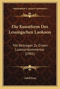 Cover image for Die Kunstform Des Lessingschen Laokoon: Mit Beitragen Zu Einem Laokoonkommentar (1905)