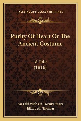 Cover image for Purity of Heart or the Ancient Costume: A Tale (1816)