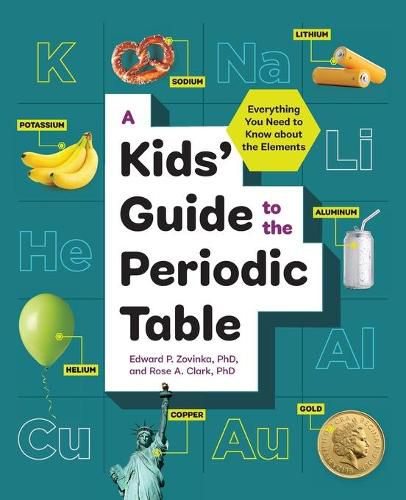 Kids' Guide to the Periodic Table: Everything You Need to Know About