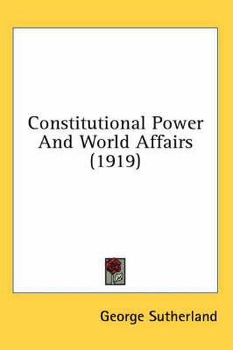 Cover image for Constitutional Power and World Affairs (1919)