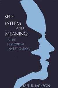 Cover image for Self-Esteem and Meaning: A Life Historical Investigation