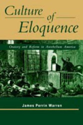 Cover image for Culture of Eloquence: Oratory and Reform in Antebellum America