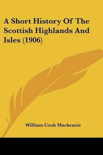 Cover image for A Short History of the Scottish Highlands and Isles (1906)