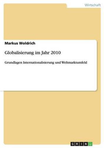 Cover image for Globalisierung im Jahr 2010: Grundlagen Internationalisierung und Weltmarktumfeld