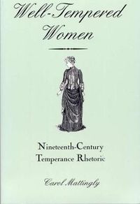 Cover image for Well-Tempered Women: Nineteenth-Century Temperance Rhetoric