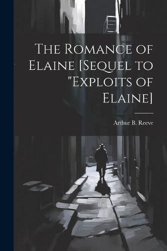 Cover image for The Romance of Elaine [sequel to "Exploits of Elaine]