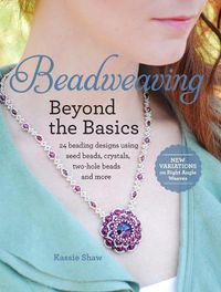 Cover image for Beadweaving Beyond the Basics: 24 beading designs using seed beads, crystals, two-hole beads and more