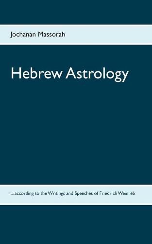 Cover image for Hebrew Astrology: ... according to the Writings and Speeches of Friedrich Weinreb