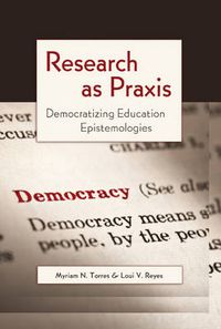 Cover image for Research as Praxis: Democratizing Education Epistemologies