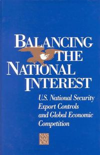 Cover image for Balancing the National Interest: U.S. National Security Export Controls and Global Economic Competition