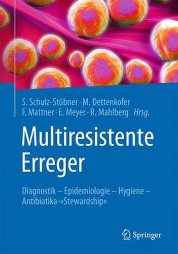 Multiresistente Erreger: Diagnostik - Epidemiologie - Hygiene - Antibiotika- stewardship