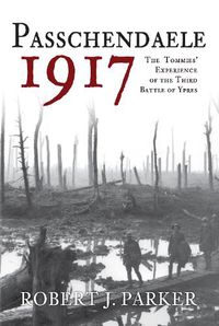 Cover image for Passchendaele 1917: The Tommies' Experience of the Third Battle of Ypres