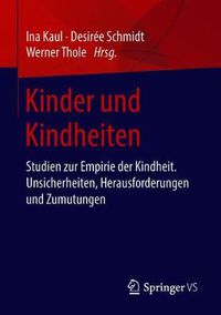 Cover image for Kinder Und Kindheiten: Studien Zur Empirie Der Kindheit. Unsicherheiten, Herausforderungen Und Zumutungen
