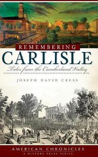 Cover image for Remembering Carlisle: Tales from the Cumberland Valley