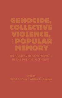 Cover image for Genocide, Collective Violence, and Popular Memory: The Politics of Remembrance in the Twentieth Century