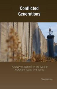 Cover image for Conflicted Generations: A Study of Conflict in the Lives of Abraham, Isaac and Jacob