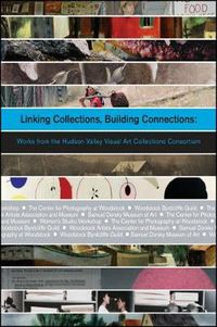 Cover image for Linking Collections, Building Connections: Works from the Hudson Valley Visual Art Collections Consortium