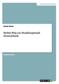 Cover image for Berlins Weg zur Musikhauptstadt Deutschlands