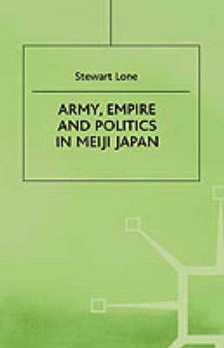 Cover image for Army, Empire and Politics in Meiji Japan: The Three Careers of General Katsura Tar?