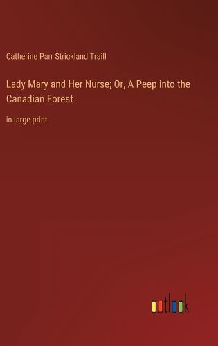 Cover image for Lady Mary and Her Nurse; Or, A Peep into the Canadian Forest