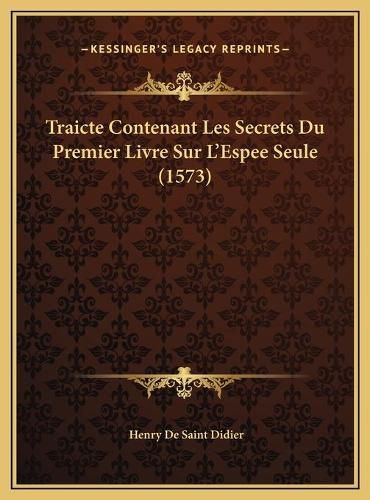 Cover image for Traicte Contenant Les Secrets Du Premier Livre Sur L'Espee Seule (1573)