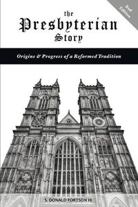 Cover image for The Presbyterian Story: Origins & Progress of a Reformed Tradition, 2nd Edition