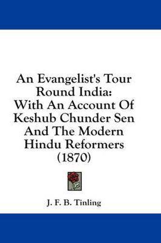 Cover image for An Evangelist's Tour Round India: With an Account of Keshub Chunder Sen and the Modern Hindu Reformers (1870)