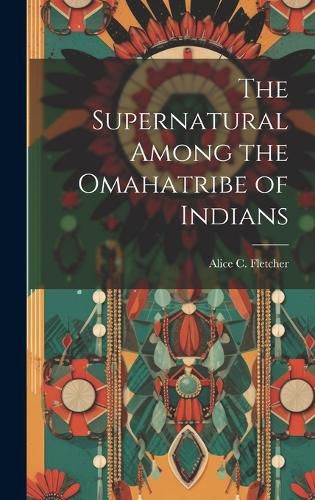 Cover image for The Supernatural Among the Omahatribe of Indians