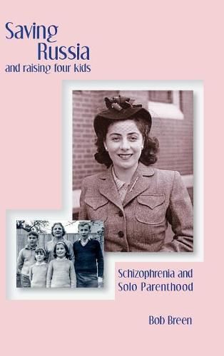 Cover image for Saving Russia and raising four kids: Schizophrenia and Solo Parenthood