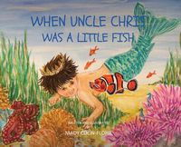 Cover image for When Uncle Chris Was A Little Fish