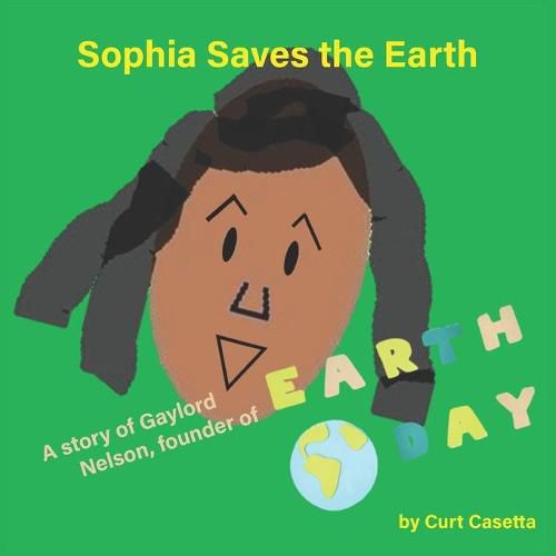 Cover image for Sophia Saves the Earth: A story of Gaylord Nelson, founder of Earth Day