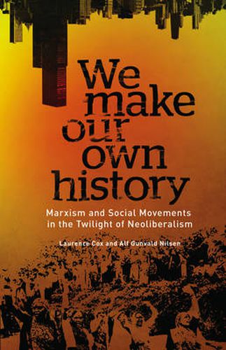 Cover image for We Make Our Own History: Marxism and Social Movements in the Twilight of Neoliberalism