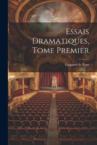 Cover image for Essais Dramatiques, Tome Premier