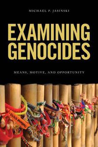 Cover image for Examining Genocides: Means, Motive, and Opportunity