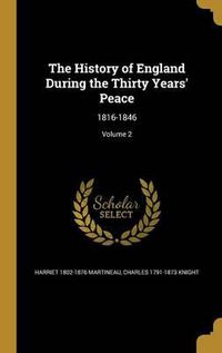 Cover image for The History of England During the Thirty Years' Peace: 1816-1846; Volume 2