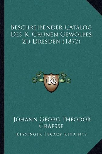 Beschreibender Catalog Des K. Grunen Gewolbes Zu Dresden (1872)