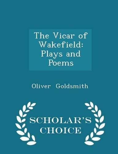 Cover image for The Vicar of Wakefield: Plays and Poems - Scholar's Choice Edition