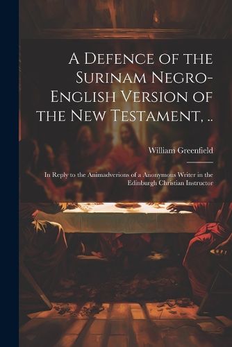 Cover image for A Defence of the Surinam Negro-English Version of the New Testament, ..