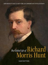 Cover image for The Gilded Life of Richard Morris Hunt