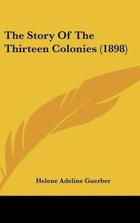 Cover image for The Story of the Thirteen Colonies (1898)